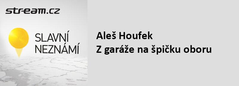 Slavní neznámí - Aleš Houfek