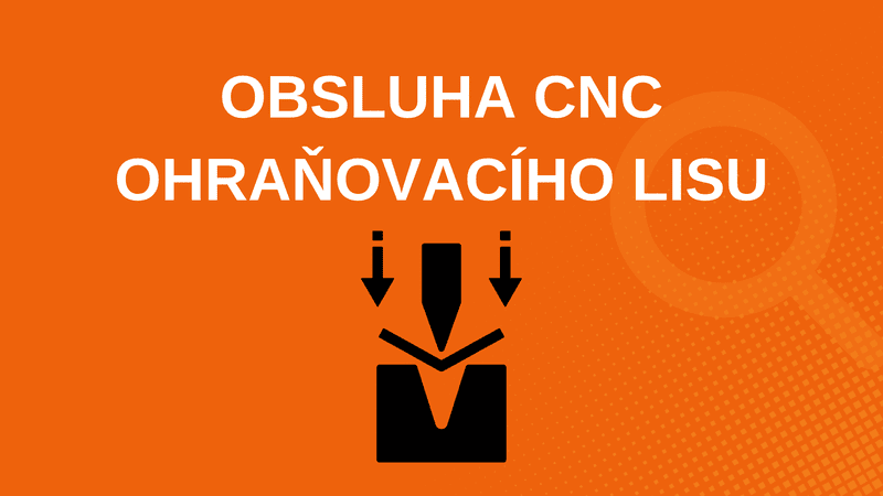 Obsluha CNC ohraňovacího lisu